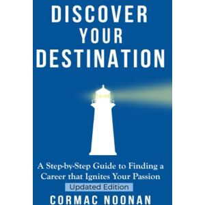 Noonan, Cormac Michael Discover Your Destination: Determine What Truly Motivates You, Uncover Your Core Values, Find a Career Filled with Passion and Purpose and Set Goals ... You Towards Your Dreams: 1 (Follow Your Path) Noonan, Cormac Michael Discover Your Destination: Determine What Truly Motivates You, Uncover Your Core Values, Find a Career Filled with Passion and Purpose and Set Goals ... You Towards Your Dreams: 1 (Follow Your Path)