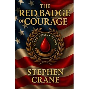 Crane, Stephen The Red Badge of Courage: An Episode of the American Civil War Crane, Stephen The Red Badge of Courage: An Episode of the American Civil War