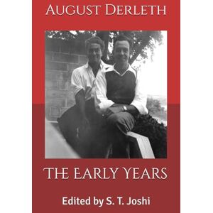 Derleth, August The Early Years: Edited by S. T. Joshi Derleth, August The Early Years: Edited by S. T. Joshi