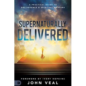 Veal, John Supernaturally Delivered: A Practical Guide to Deliverance and Spiritual Warfare Veal, John Supernaturally Delivered: A Practical Guide to Deliverance and Spiritual Warfare