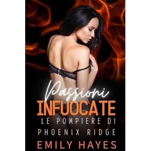 Hayes, Emily Passioni Infuocate: Un romance saffico tra nemiche, bloccate insieme tra le fiamme… e travolte dalla passione (Le Pompiere di Phoenix Ridge) Hayes, Emily Passioni Infuocate: Un romance saffico tra nemiche, bloccate insieme tra le fiamme… e travolte dalla passione (Le Pompiere di Phoenix Ridge)