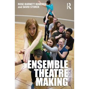 Bonczek, Rose Burnett Ensemble Theatre Making: A Practical Guide Bonczek, Rose Burnett Ensemble Theatre Making: A Practical Guide