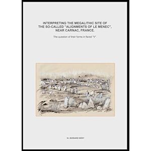 Wéry, Bernard Interpreting the megalithic site of f the so-called "Alignments of Le Menec" near Carnac, France.The question of their forms in flared "V". Wéry, Bernard Interpreting the megalithic site of f the so-called "Alignments of Le Menec" near Carnac, France.The question of their forms in flared "V".