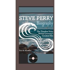 M. Hanshaw, Eric Steve Perry Biography: The Timeless Voice Behind Journey’s Greatest Hits M. Hanshaw, Eric Steve Perry Biography: The Timeless Voice Behind Journey’s Greatest Hits