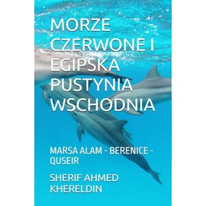 Ahmed MORZE CZERWONE I EGIPSKA PUSTYNIA WSCHODNIA: Marsa Alam Berenice Quseir (LE GUIDE SK) Ahmed MORZE CZERWONE I EGIPSKA PUSTYNIA WSCHODNIA: Marsa Alam Berenice Quseir (LE GUIDE SK)