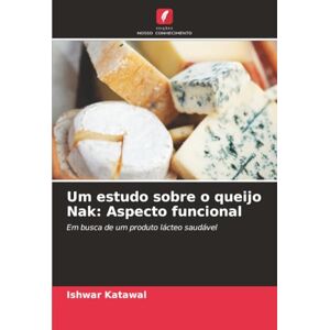 Katawal, Ishwar Um estudo sobre o queijo Nak: Aspecto funcional: Em busca de um produto lácteo saudável Katawal, Ishwar Um estudo sobre o queijo Nak: Aspecto funcional: Em busca de um produto lácteo saudável