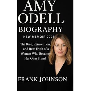 Johnson, Frank AMY ODELL BIOGRAPHY NEW MEMOIR 2025: The Rise, Reinvention, and Untold Truth of Fashion’s Fearless Storyteller Johnson, Frank AMY ODELL BIOGRAPHY NEW MEMOIR 2025: The Rise, Reinvention, and Untold Truth of Fashion’s Fearless Storyteller