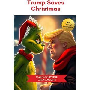 Thompson, Buck Trump Saves Christmas : A MAGA Holiday Classic!: Defeat The Woke Grinch & Restore Joy with President Trump! Thompson, Buck Trump Saves Christmas : A MAGA Holiday Classic!: Defeat The Woke Grinch & Restore Joy with President Trump!