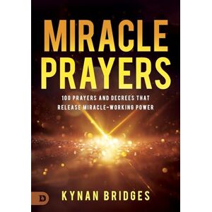 Bridges, Kynan Miracle Prayers: 100 Prayers and Decrees That Release Miracle-Working Power Bridges, Kynan Miracle Prayers: 100 Prayers and Decrees That Release Miracle-Working Power