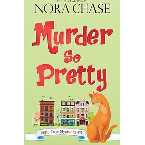 Chase, Anne Murder So Pretty: 3 (Eagle Cove Mysteries) Chase, Anne Murder So Pretty: 3 (Eagle Cove Mysteries)