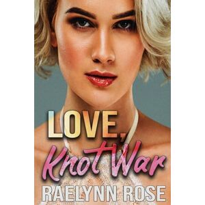 Rose, Raelynn Love, Knot War: An Omegaverse Why Choose Romance Rose, Raelynn Love, Knot War: An Omegaverse Why Choose Romance