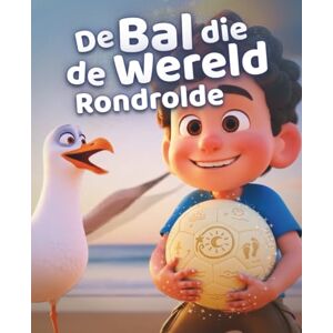 de Magische Bal, Ethan De Bal die de Wereld Rondrolde: Een magisch geïllustreerd prentenboek vol verbeelding, ontdekking en verwondering voor kinderen overal (Ethan de Magische Bal – De Eerste Reis Serie) de Magische Bal, Ethan De Bal die de Wereld Rondrolde: Een magisch geïllustreerd prentenboek vol verbeelding, ontdekking en verwondering voor kinderen overal (Ethan de Magische Bal – De Eerste Reis Serie)