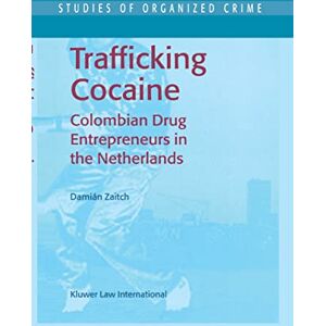 Zaitch, D. Trafficking Cocaine: Colombian Drug Entrepreneurs in the Netherlands: 1 (Studies of Organized Crime, 1) Zaitch, D. Trafficking Cocaine: Colombian Drug Entrepreneurs in the Netherlands: 1 (Studies of Organized Crime, 1)