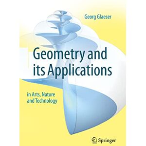 Glaeser, Georg Geometry and its Applications in Arts, Nature and Technology Glaeser, Georg Geometry and its Applications in Arts, Nature and Technology