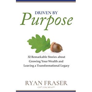Milner & Associates Inc. Driven by Purpose: 32 Remarkable Stories about Growing Your Wealth and Leaving a Transformational Legacy Milner & Associates Inc. Driven by Purpose: 32 Remarkable Stories about Growing Your Wealth and Leaving a Transformational Legacy
