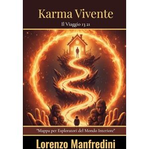 Manfredini, Lorenzo KARMA VIVENTE: IL VIAGGIO 13 21 ANNI: MAPPA PER ESPLORATORI DEL MONDO INTERIORE Manfredini, Lorenzo KARMA VIVENTE: IL VIAGGIO 13 21 ANNI: MAPPA PER ESPLORATORI DEL MONDO INTERIORE