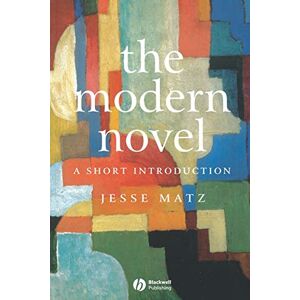 Matz, Jesse The Modern Novel: A Short Introduction (Wiley Blackwell Introductions to Literature) Matz, Jesse The Modern Novel: A Short Introduction (Wiley Blackwell Introductions to Literature)