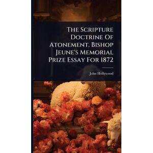 Hollywood, John The Scripture Doctrine Of Atonement. Bishop Jeune's Memorial Prize Essay For 1872 Hollywood, John The Scripture Doctrine Of Atonement. Bishop Jeune's Memorial Prize Essay For 1872