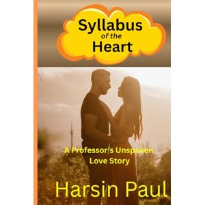 Paul, Harsin Syllabus of the Heart: A Teacher's Journey Through Love, Loss, and the Strength to Begin Again Paul, Harsin Syllabus of the Heart: A Teacher's Journey Through Love, Loss, and the Strength to Begin Again