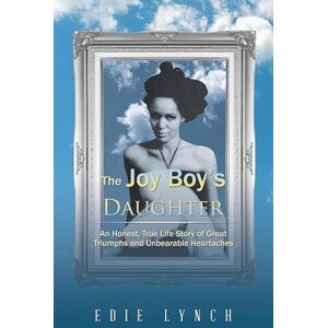 Lynch, Edie The Joy Boy's DAUGHTER: An Honest, True Life Story of Great Triumphs and Unbearable Heartaches Lynch, Edie The Joy Boy's DAUGHTER: An Honest, True Life Story of Great Triumphs and Unbearable Heartaches