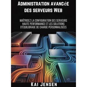 Jensen Administration avancée des serveurs Web: Maîtrisez la configuration des serveurs haute performance et les solutions d'équilibrage de charge personnalisées. Jensen Administration avancée des serveurs Web: Maîtrisez la configuration des serveurs haute performance et les solutions d'équilibrage de charge personnalisées.