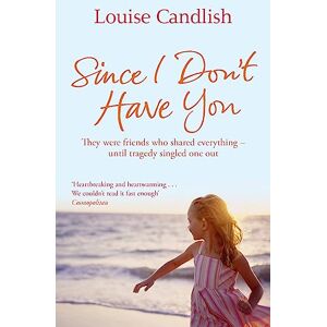 Candlish, Louise Since I Don't Have You: The gripping, emotional novel from the Sunday Times bestselling author of Our House Candlish, Louise Since I Don't Have You: The gripping, emotional novel from the Sunday Times bestselling author of Our House