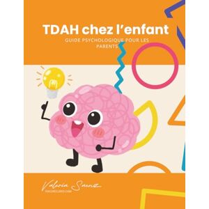 Saenz, Valeria TDAH chez l’enfant : Guide psychologique pour les parents Saenz, Valeria TDAH chez l’enfant : Guide psychologique pour les parents