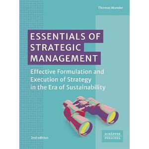 Wunder, Thomas Essentials of Strategic Management: Effective Formulation and Execution of Strategy in the Era of Sustainability Wunder, Thomas Essentials of Strategic Management: Effective Formulation and Execution of Strategy in the Era of Sustainability