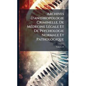 Anonymous Archives D'anthropologie Criminelle, De MÃ(c)decine LÃ(c)gale Et De Psychologie Normale Et Pathologique Anonymous Archives D'anthropologie Criminelle, De MÃ(c)decine LÃ(c)gale Et De Psychologie Normale Et Pathologique