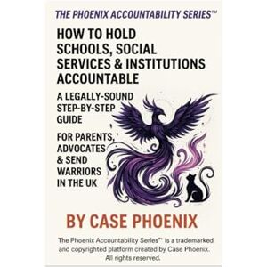The Phoenix Accountability Series™: HOW TO HOLD SCHOOLS, SOCIAL SERVICES & COUNCILS ACCOUNTABLE The Phoenix Accountability Series™: HOW TO HOLD SCHOOLS, SOCIAL SERVICES & COUNCILS ACCOUNTABLE