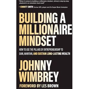 Wimbrey Building a Millionaire Mindset: How to Use the Pillars of Entrepreneurship to Gain, Maintain, and Sustain Long-Lasting Wealth (BUSINESS BOOKS) Wimbrey Building a Millionaire Mindset: How to Use the Pillars of Entrepreneurship to Gain, Maintain, and Sustain Long-Lasting Wealth (BUSINESS BOOKS)