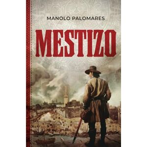 Palomares, Manolo MESTIZO: The life of Martín, the son of Hernán Cortés and La Malinche Palomares, Manolo MESTIZO: The life of Martín, the son of Hernán Cortés and La Malinche