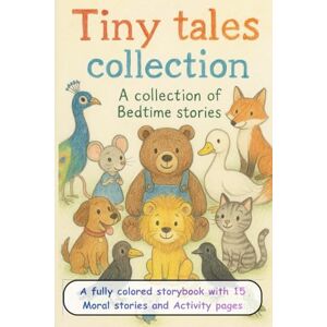 Shah, Darpan Tiny Tales Collection A collection of Bedtime Stories. 15 Moral Stories with Activity Pages.: 15 Heartwarming Moral Stories + Fun Activity Pages 107 Pages of Imagination and Kindness Shah, Darpan Tiny Tales Collection A collection of Bedtime Stories. 15 Moral Stories with Activity Pages.: 15 Heartwarming Moral Stories + Fun Activity Pages 107 Pages of Imagination and Kindness