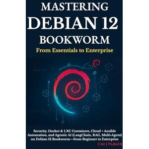 Parker, Chi J Mastering Debian 12 Bookworm: Security, Docker & LXC Containers, Cloud + Ansible Automation, and Agentic AI (LangChain, RAG, Multi Agent) on Debian 12 Bookworm—from Beginner to Enterprise. Parker, Chi J Mastering Debian 12 Bookworm: Security, Docker & LXC Containers, Cloud + Ansible Automation, and Agentic AI (LangChain, RAG, Multi Agent) on Debian 12 Bookworm—from Beginner to Enterprise.