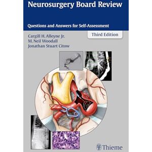 Cargill H. Alleyne Neurosurgery Board Review: Questions and Answers for Self-Assessment Cargill H. Alleyne Neurosurgery Board Review: Questions and Answers for Self-Assessment
