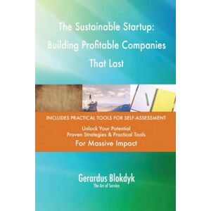 Gerardus Blokdyk - The Art of Service The Sustainable Startup: Building Profitable Companies That Last Gerardus Blokdyk - The Art of Service The Sustainable Startup: Building Profitable Companies That Last