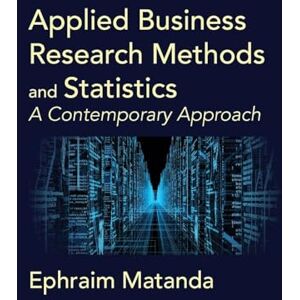 Matanda, Ephraim Applied Business Research Methods and Statistics: A Contemporary Approach Matanda, Ephraim Applied Business Research Methods and Statistics: A Contemporary Approach