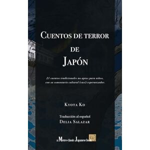 Ko, Kyota Cuentos de terror de Japón: 21 cuentos tradicionales no aptos para niños, con su comentario cultural (casi) esperanzador. Ko, Kyota Cuentos de terror de Japón: 21 cuentos tradicionales no aptos para niños, con su comentario cultural (casi) esperanzador.