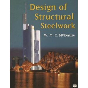 McKenzie, W.M.C. Design of Structural Steelwork (Basic Texts in Civil Engineering) McKenzie, W.M.C. Design of Structural Steelwork (Basic Texts in Civil Engineering)