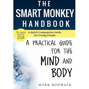 BODWALK, MARK The Smart Monkey Handbook: A Quick Companion Guide for Young People: A Quick Companion Guide for Young People: A Practical Guide for Young People: A Quick Guide for Young People BODWALK, MARK The Smart Monkey Handbook: A Quick Companion Guide for Young People: A Quick Companion Guide for Young People: A Practical Guide for Young People: A Quick Guide for Young People