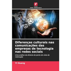 Huang, Yi Diferenças culturais nas comunicações das empresas de tecnologia nas redes sociais: Uma análise da eficácia do ponto de vista da motivação Huang, Yi Diferenças culturais nas comunicações das empresas de tecnologia nas redes sociais: Uma análise da eficácia do ponto de vista da motivação