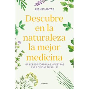 Plantas, Juan Descubre En La Naturaleza La Mejor Medicina / Discover the Best Medicine in Nature: Mas De 180 Formulas Maestras Para Cuidar Tu Salud (Bienestar, salud y vida sana) Plantas, Juan Descubre En La Naturaleza La Mejor Medicina / Discover the Best Medicine in Nature: Mas De 180 Formulas Maestras Para Cuidar Tu Salud (Bienestar, salud y vida sana)