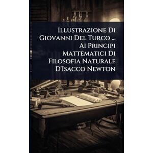 TBD Illustrazione Di Giovanni Del Turco ... Ai Principi Mattematici Di Filosofia Naturale D'Isacco Newton TBD Illustrazione Di Giovanni Del Turco ... Ai Principi Mattematici Di Filosofia Naturale D'Isacco Newton