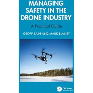 Bain, Geoff Managing Safety in the Drone Industry: A Practical Guide Bain, Geoff Managing Safety in the Drone Industry: A Practical Guide