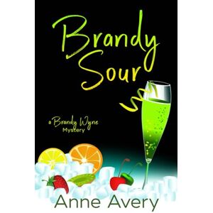 Avery BRANDY SOUR: A Brandy Wyne Mystery Avery BRANDY SOUR: A Brandy Wyne Mystery