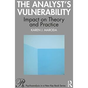 Maroda, Karen J. The Analyst’s Vulnerability: Impact on Theory and Practice (Psychoanalysis in a New Key Book Series) Maroda, Karen J. The Analyst’s Vulnerability: Impact on Theory and Practice (Psychoanalysis in a New Key Book Series)
