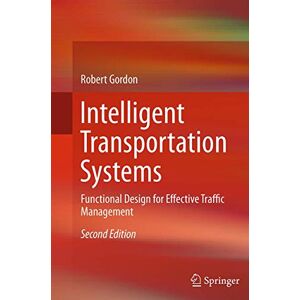 Gordon, Robert Intelligent Transportation Systems: Functional Design for Effective Traffic Management Gordon, Robert Intelligent Transportation Systems: Functional Design for Effective Traffic Management