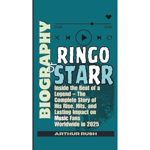 Rush, Arthur BIOGRAPHY OF RINGO STARR: Inside the Beat of a Legend – The Complete Story of His Rise, Hits, and Lasting Impact on Music Fans Worldwide in 2025 Rush, Arthur BIOGRAPHY OF RINGO STARR: Inside the Beat of a Legend – The Complete Story of His Rise, Hits, and Lasting Impact on Music Fans Worldwide in 2025