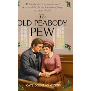 Wiggin, Kate Douglas The Old Peabody Pew Wiggin, Kate Douglas The Old Peabody Pew