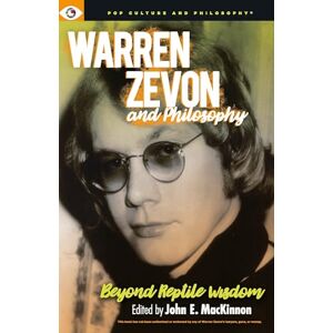Warren Zevon and Philosophy: Beyond Reptile Wisdom Warren Zevon and Philosophy: Beyond Reptile Wisdom